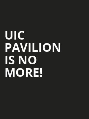 UIC Pavilion is no more